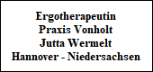 Ergotherapeutin
Praxis Vonholt
Jutta Wermelt
Hannover - Niedersachsen